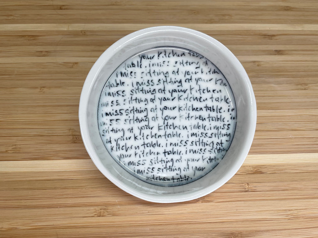 “I miss sitting at your kitchen table” Tiny Round Dish